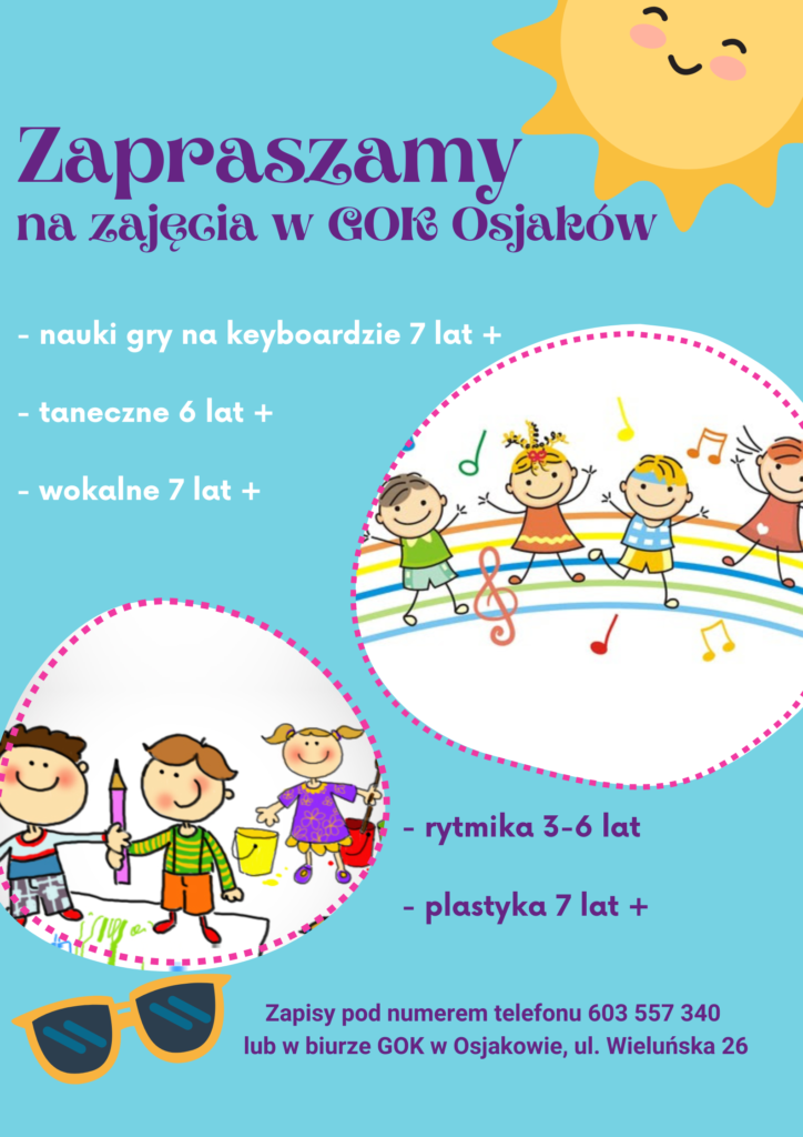 Zapraszamy na zajęcia w GOK Osjaków
- nauki gry na keyboardzie 7 lat+
- taneczne 6 lat +
- wokalne 7 lat +
- rytmika 3-6 lat
- plastyka 7 lat +
Zapisy pod nr tel. 603 557 340 lub w biurze GOK w Osjakowie, ul. Wieluńska 26